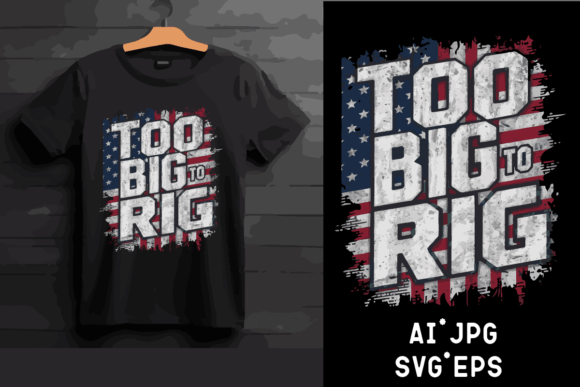 TOO BIG TO RIG AMERICAN FLAG Graphics for Crafts